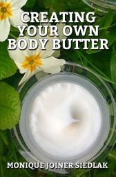 Icon image Creating Your Own Body Butter