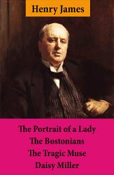 Icon image The Portrait of a Lady + The Bostonians + The Tragic Muse + Daisy Miller (4 Unabridged Classics)