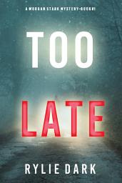 Icon image Too Late (A Morgan Stark FBI Suspense Thriller—Book 1)