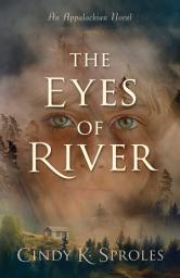 Icon image The Eyes of River: An Appalachian Novel