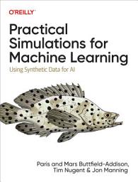Icon image Practical Simulations for Machine Learning: Using Synthetic Data for AI