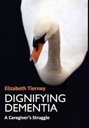 Icon image Dignifying Dementia: A Caregiver's Struggle