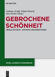 Icon image Gebrochene Schönheit: Hegels Ästhetik - Kontexte und Rezeptionen