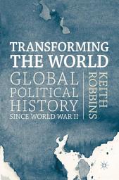 Icon image Transforming the World: Global Political History since World War II