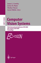 Icon image Computer Vision Systems: Third International Conference, ICVS 2003, Graz, Austria, April 1-3, 2003, Proceedings