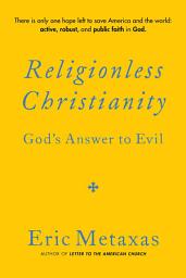 Icon image Religionless Christianity: God's Answer to Evil