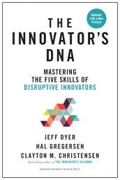Icon image The Innovator's DNA, Updated, with a New Preface: Mastering the Five Skills of Disruptive Innovators