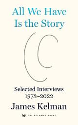 Icon image All We Have Is the Story: Selected Interviews 1973–2022
