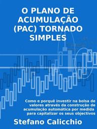 Icon image O plano de acumulação (PAC) tornado simples: Como e porquê investir no mercado bolsista através da construção de planos de acumulação automática adaptados para capitalizar os seus objectivos