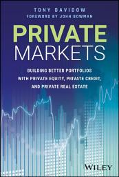 Icon image Private Markets: Building Better Portfolios with Private Equity, Private Credit, and Private Real Estate