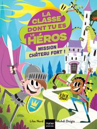 Icon image La classe dont tu es le héros - Mission château fort ! CP/CE1 6/7 ans