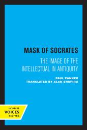 Icon image The Mask of Socrates: The Image of the Intellectual in Antiquity