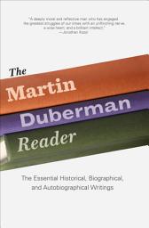 Icon image The Martin Duberman Reader: The Essential Historical, Biographical, and Autobiographical Writings