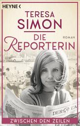 Icon image Die Reporterin - Zwischen den Zeilen: Roman