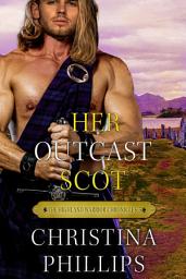 Icon image Her Outcast Scot: A Forbidden Love Historical Highlands Romance