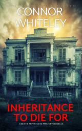 Icon image Inheritance To Die For: A Bettie Private Eye Mystery Novella