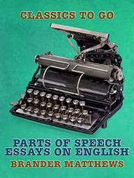 Icon image Parts of Speech, Essays on English: Restored Classics to Go Edition