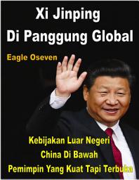 Icon image Xi Jinping di Panggung Global: Kebijakan Luar Negeri China Di bawah Pemimpin yang Kuat tapi Terbuka