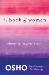 Icon image The Book of Women: Celebrating the Female Spirit