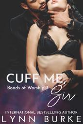 Icon image Cuff Me, Sir: A BDSM Contemporary Romance Novella