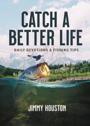 Icon image Catch a Better Life: (A 365-Day Devotional) – Perfect Christian Men and Women Who Love to Fish