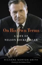 Icon image On His Own Terms: A Life of Nelson Rockefeller
