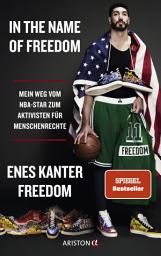 Icon image In the Name of Freedom: Mein Weg vom NBA-Star zum Aktivisten für Menschenrechte - Deutsche Ausgabe der Autobiografie des türkeistämmigen Basketball-Stars - SPIEGEL-Bestseller - New York Times Bestseller