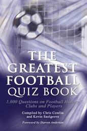 Icon image The Greatest Football Quiz Book