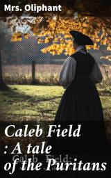 Icon image Caleb Field : A tale of the Puritans
