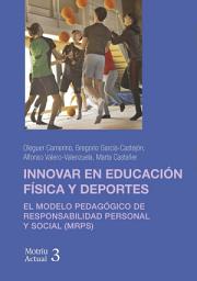 Icon image Innovar en educación física y deportes: El modelo pedagógico de responsabilidad personal y social (MRPS)