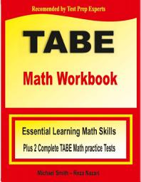 Icon image TABE Math Workbook: Essential Learning Math Skills Plus Two Complete TABE Math Practice Tests