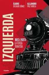 Icon image Izquierda: 1923-2023: La terca travesía