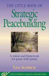 Icon image Little Book of Strategic Peacebuilding: A Vision And Framework For Peace With Justice