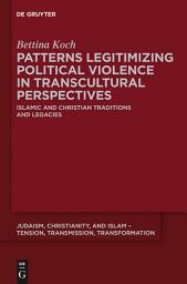 Icon image Patterns Legitimizing Political Violence in Transcultural Perspectives: Islamic and Christian Traditions and Legacies