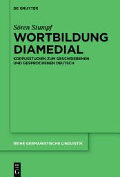 Icon image Wortbildung diamedial: Korpusstudien zum geschriebenen und gesprochenen Deutsch