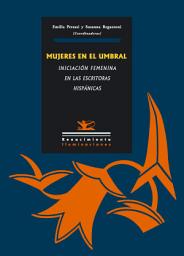 Icon image Mujeres en el umbral: La iniciación femenina en las escritoras hispánicas