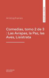 Icon image Comedias, tomo 2 de 3 : Las Avispas, la Paz, las Aves, Lisístrata