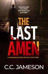 Icon image The Last Amen: A Contemporary Female Detective Crime Thriller