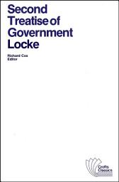 Icon image Second Treatise of Government: An Essay Concerning the True Original, Extent and End of Civil Government