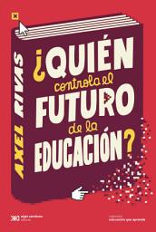 Icon image ¿Quién controla el futuro de la educación?