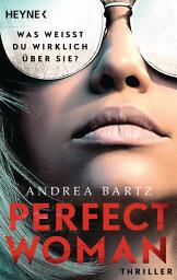 Icon image Perfect Woman – Was weißt du wirklich über sie? -: Thriller