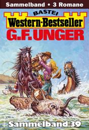 Icon image G. F. Unger Western-Bestseller Sammelband 39: 3 Western in einem Band