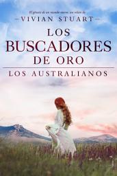 Icon image Los buscadores de oro: Los australianos 13: Una saga épica que conquistará por igual a amantes de la novela histórica, el romance y la aventura. (Los australianos, 13)