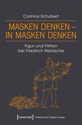 Icon image Masken denken – in Masken denken: Figur und Fiktion bei Friedrich Nietzsche