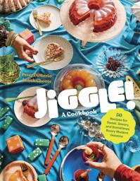 Icon image Jiggle!: A Cookbook: 50 Recipes for Sweet, Savory, and Sometimes Boozy Modern Gelatins