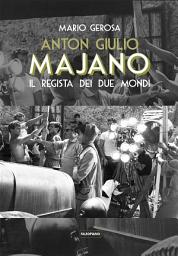 Icon image Anton Giulio Majano. Il regista dei due mondi