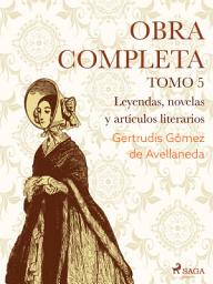 Icon image Obras completas. Tomo 5. Leyendas, novelas y artículos literarios