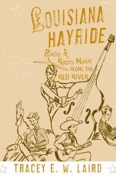 Icon image Louisiana Hayride: Radio and Roots Music along the Red River