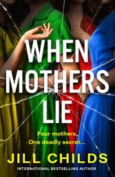 Icon image When Mothers Lie: A BRAND NEW twist-filled thriller of motherhood, hidden truths and deadly consequences for 2026