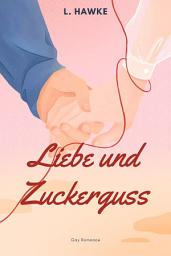 Icon image Liebe und Zuckerguss: Gay Romance